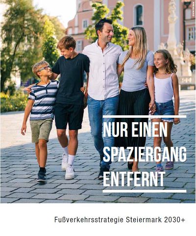 „Nur einen Spaziergang entfernt  Steigerung des Fußverkehr-Anteils in der Aufteilung der Hauptverkehrsmittel in der Steiermark  Steigerung der Lebensqualität und der Attraktivität des öffentlichen Raumes Belebung der Ortszentren 